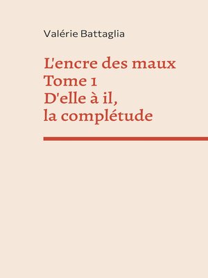 cover image of L'encre des maux Tome 1 D'elle à il, la complétude